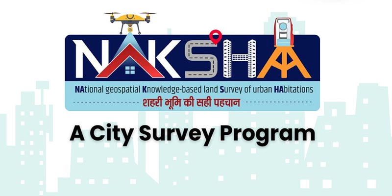 NAKSHA : Modernising India's Urban Land Records